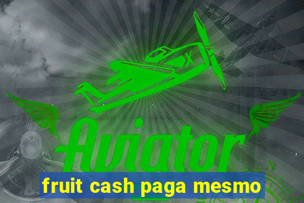 fruit cash paga mesmo